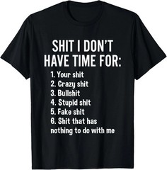 I Don’t Have Time For – Funny Sarcastic Saying Novelty T-Shirt