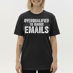 Overqualified to Ignore Emails Office Humor T-Shirt, Work from Home Funny Tee