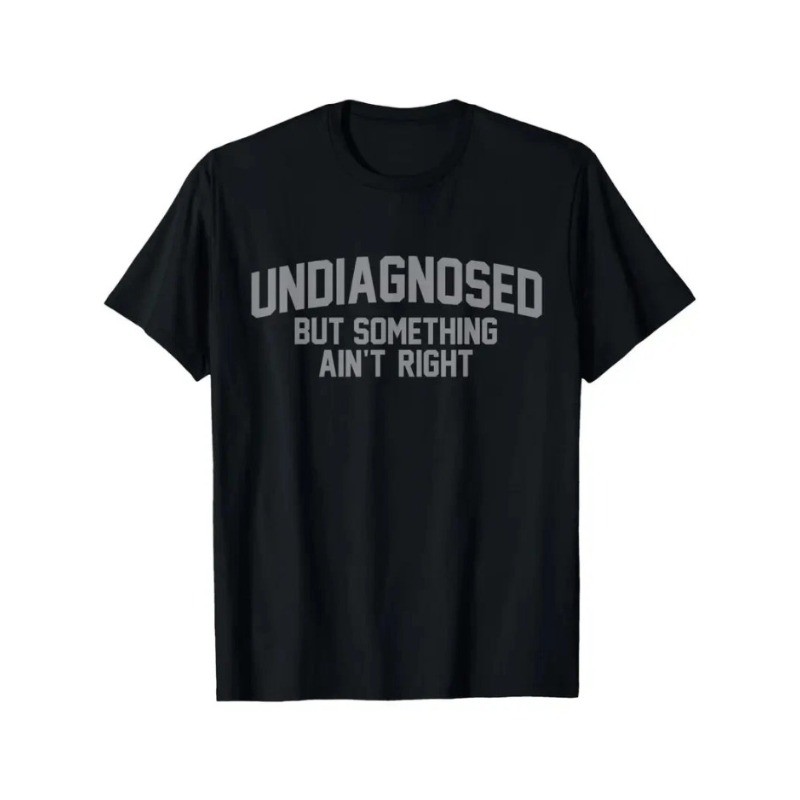 Undiagnosed But Something Ain’t Right Funny Humor 100% Cotton Unisex T-Shirt gallery