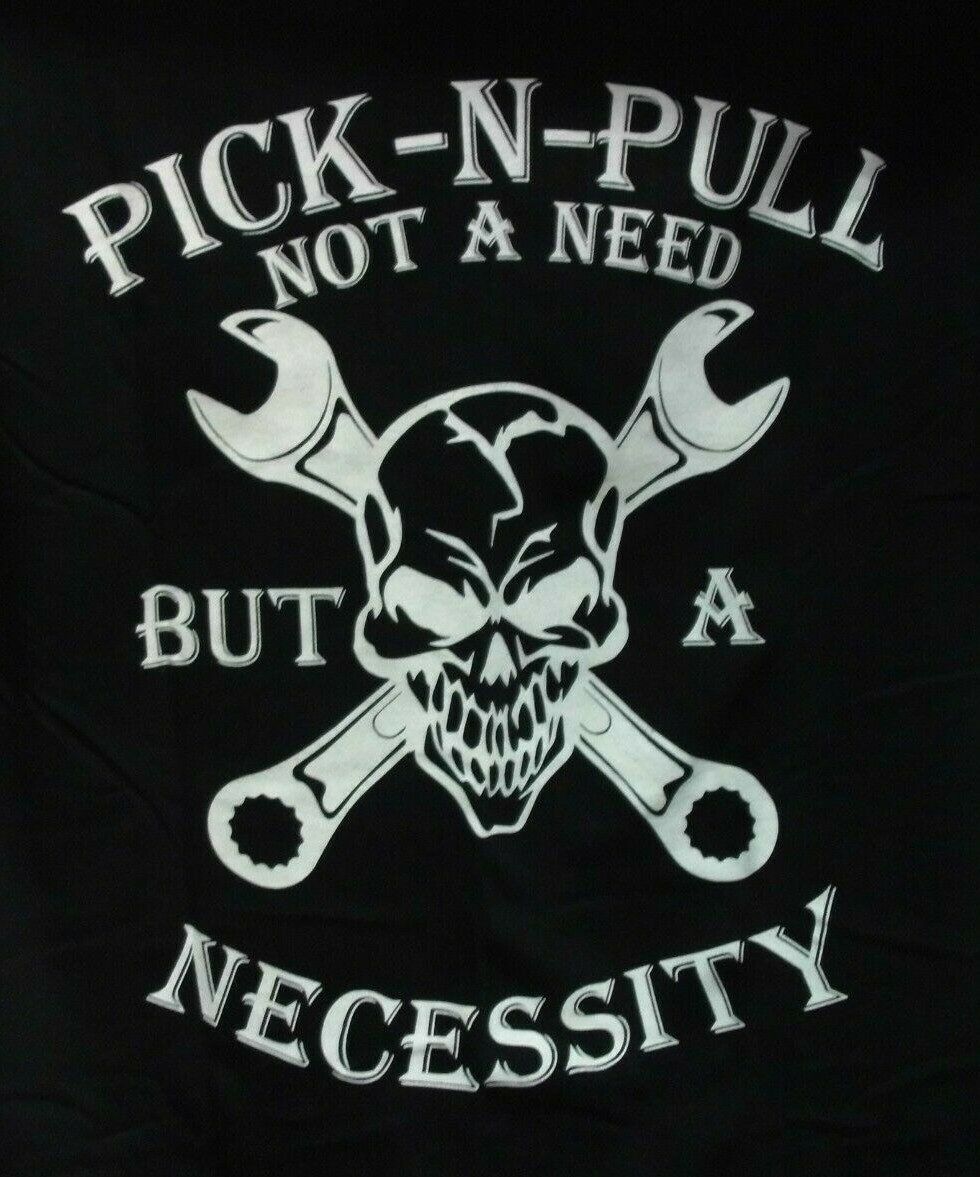 PICK-N-PULL Not A Need But A Necessity Skull And Cross Bones T-Shirt gallery
