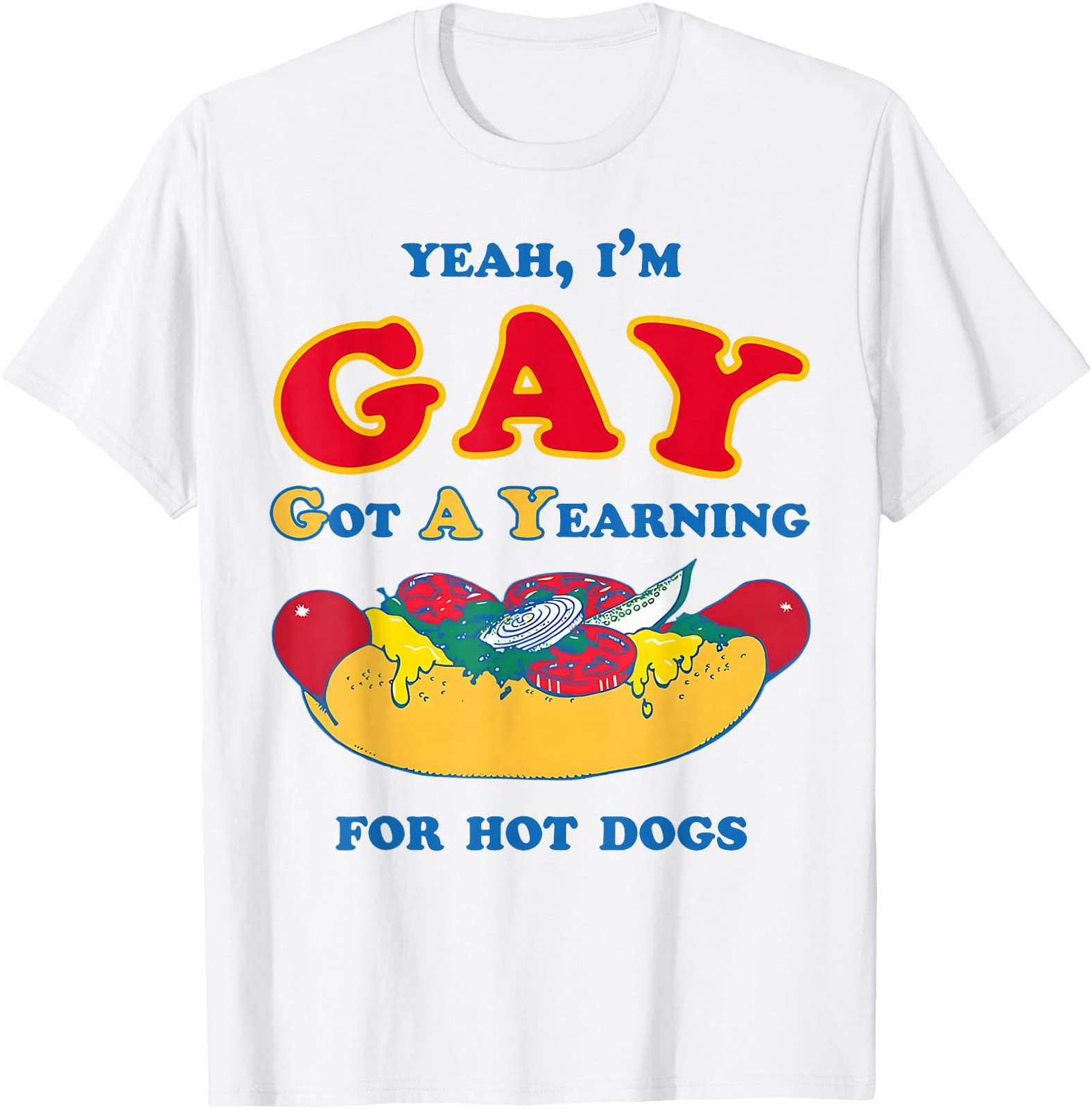 Yeah IM Gay Got A Yearning For Hot Dogs Funny Meme LGBTQ T Shirt