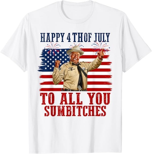 Happy 4th of July to All You Sumbitches T-Shirt gallery