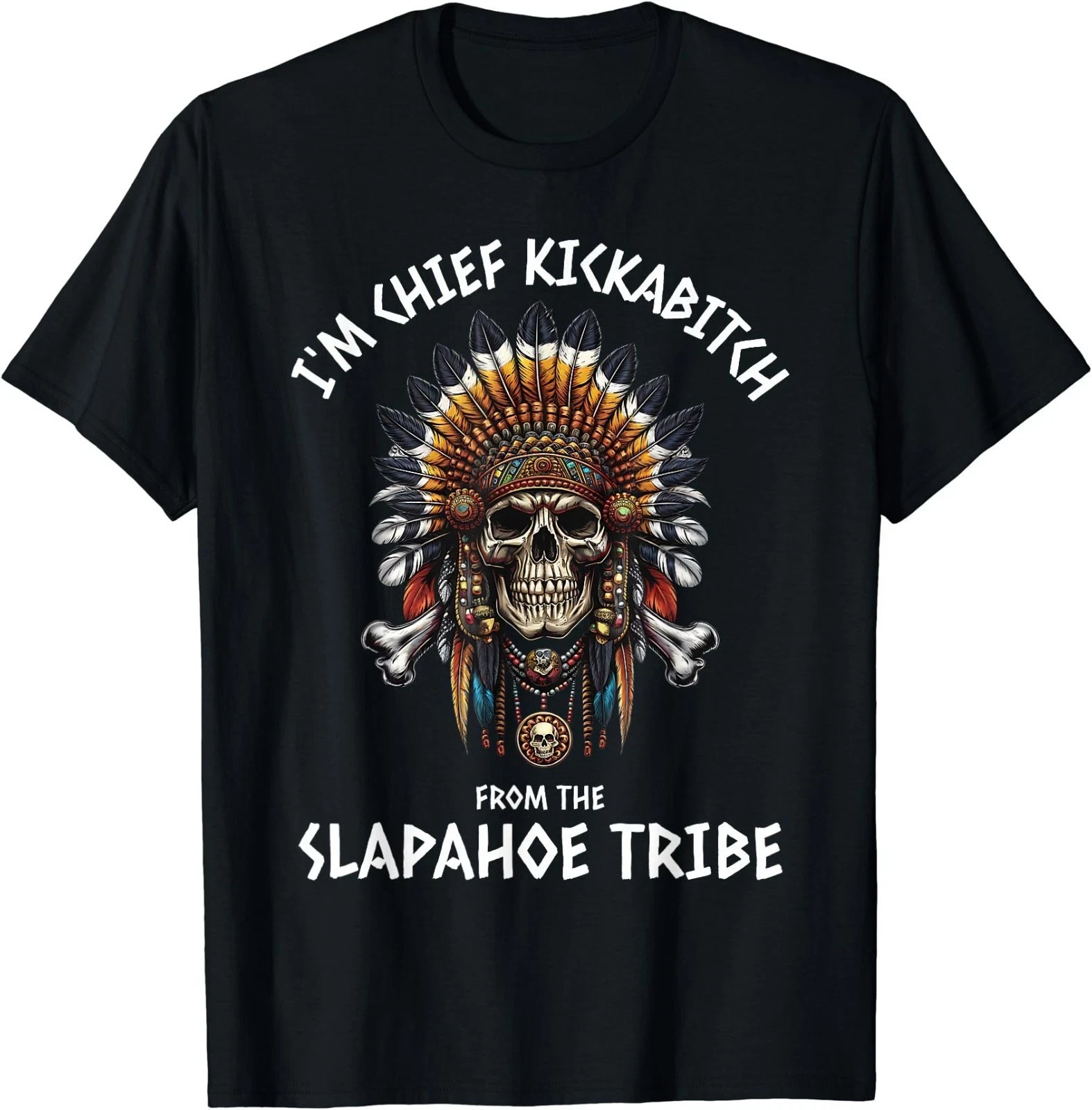 Im Chief Kickabitch from The Slapahoe Tribe Adult Humor T-Shirt gallery