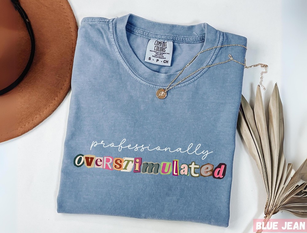 Comfort Colors Professionally Overstimulated Shirt Teacher Tee Funny Back To