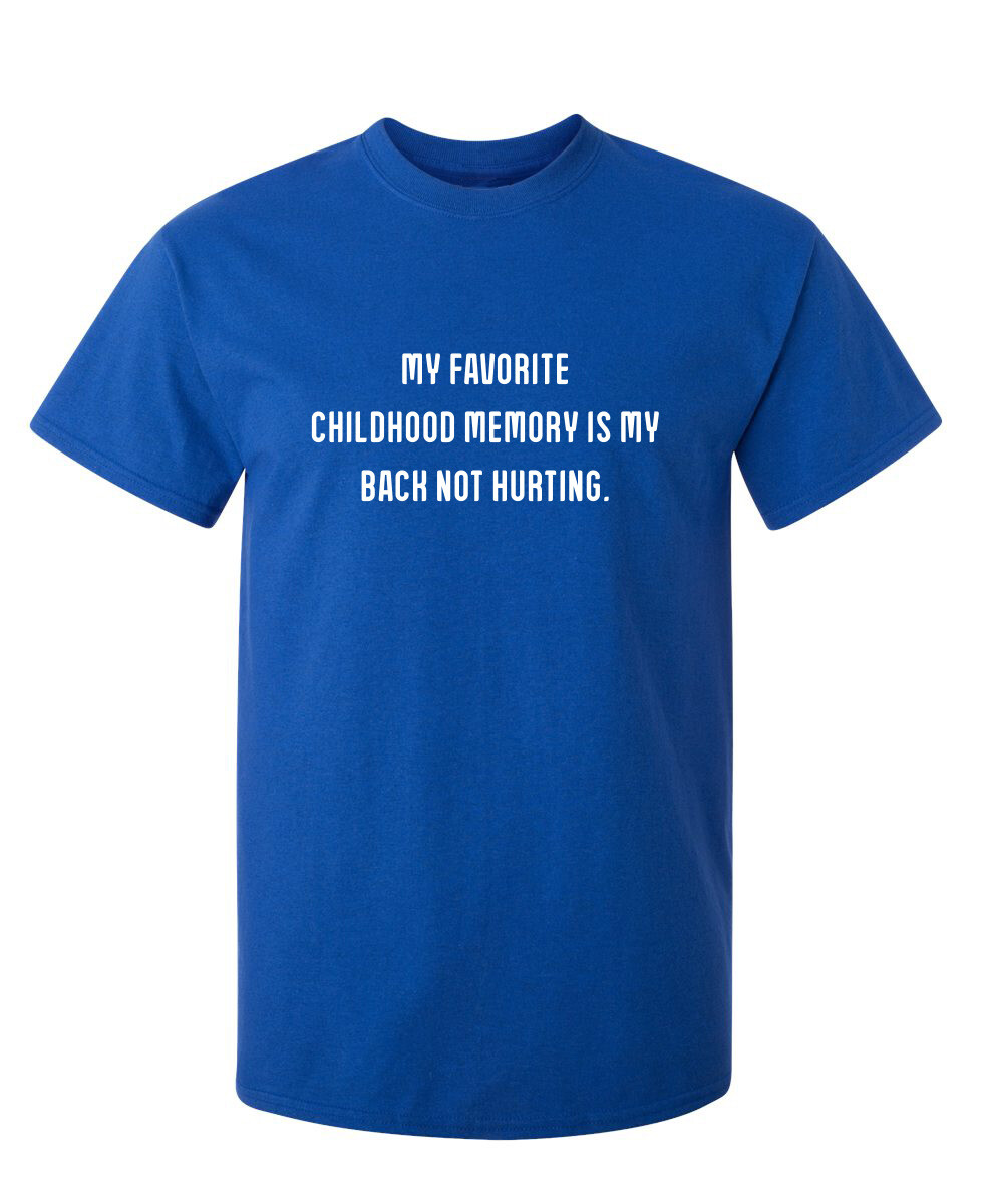 My Favorite Childhood Memory Is My Back Not Hurting Humor Graphic Funny T Shirt gallery