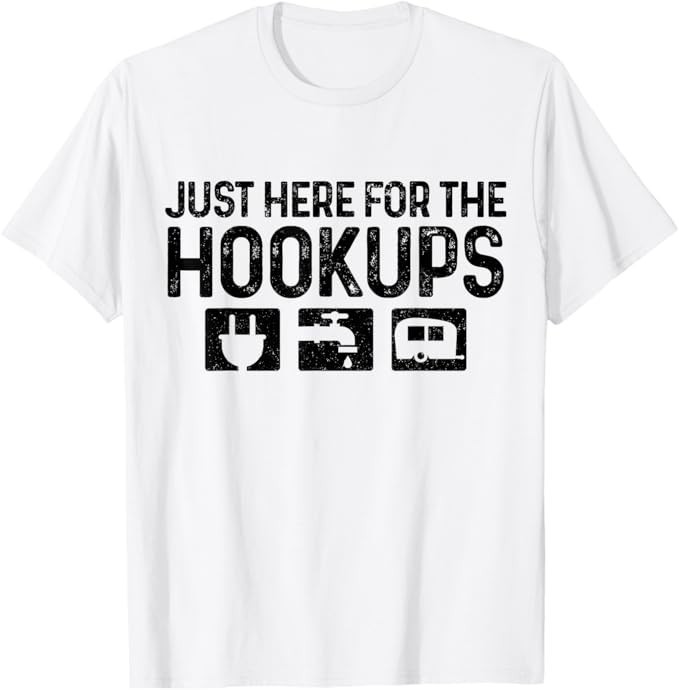 Camping RV Caravan Motorhome Just Here For The Hookups Funny T-Shirt gallery