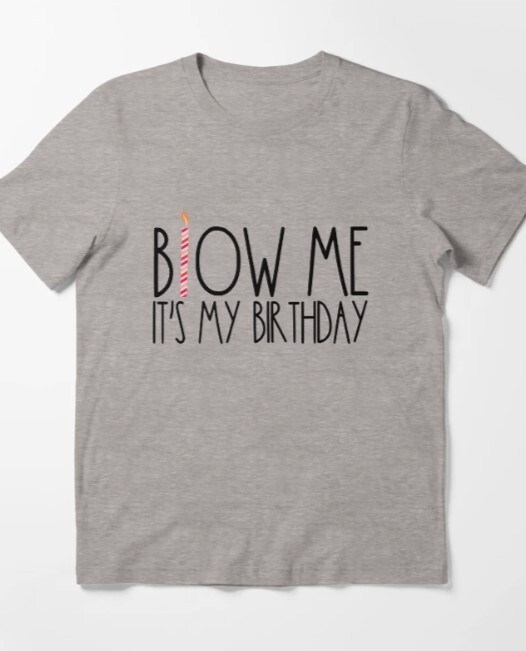 Blow Me It’s My Birthday Funny Adult Men’s Humor Blow Me Gear Essential T-Shirt