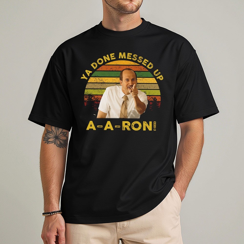 Ya Done Messed Up A-A-Ron T-Shirt Funny Substitute Teacher Retro Comedy Men Tee gallery