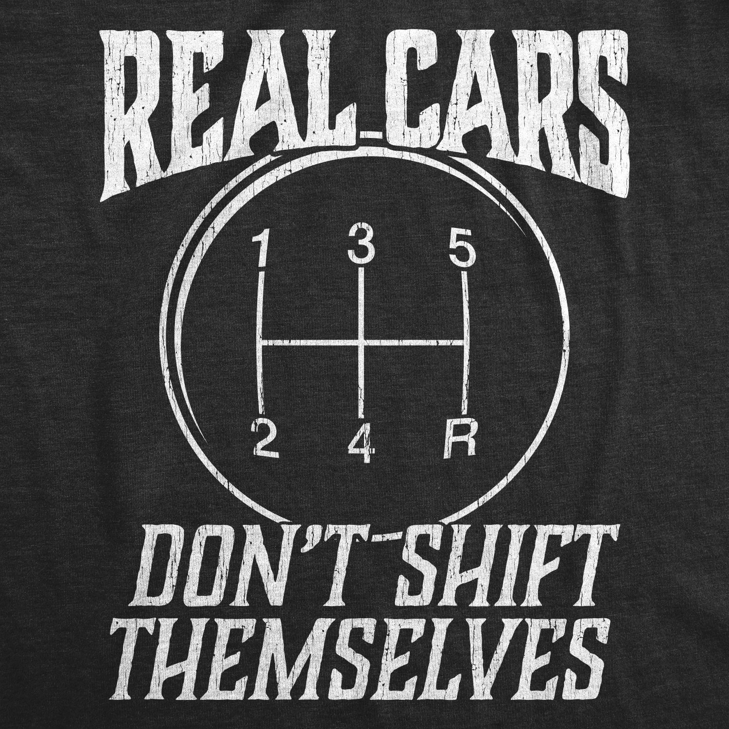 Mens Real Cars Don't Shift Themselves T Shirt Funny Driving Tee gallery