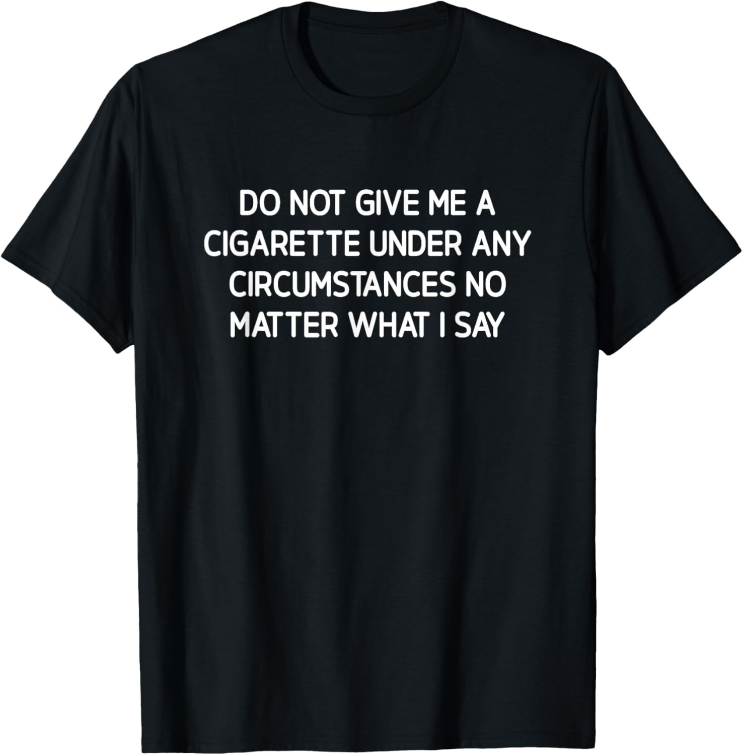 Do Not Give Me A Cigarette, Funny, Jokes, Sarcastic T-Shirt gallery