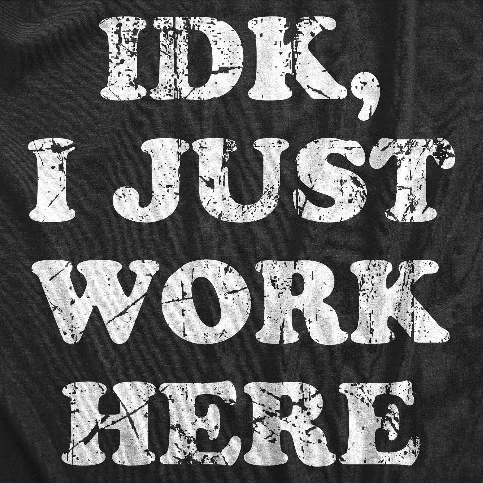 Mens IDK I Just Work Here T Shirt Funny Office Worker Joke Tee for Guys gallery