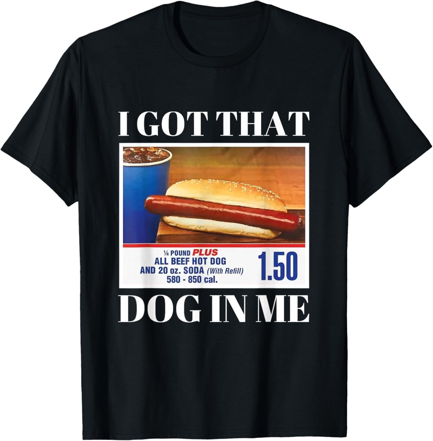 I Got That Dog in Me Funny Hot Dog Men and Women Funny Memes T-Shirt