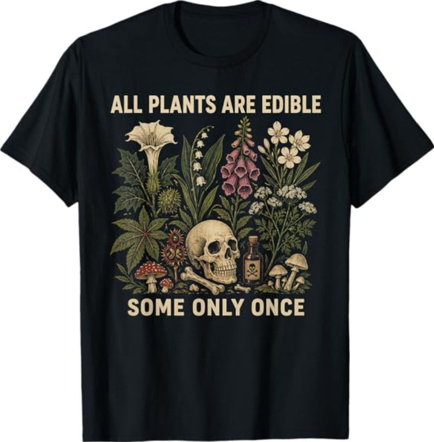 All Plants are Edible Some Only Once Funny T-Shirt gallery