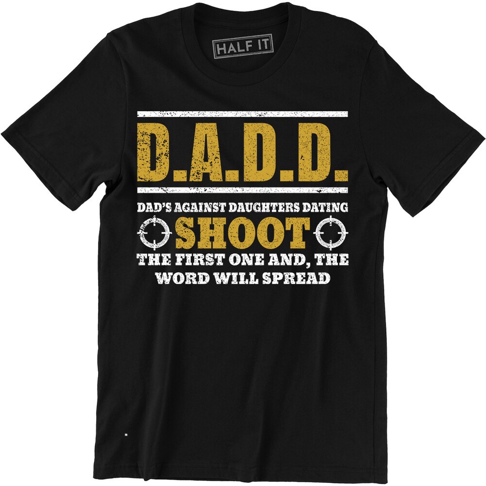 DADD Dads Against Daughters Dating Fathers Day Holiday Gift Dad Tees T-shirt