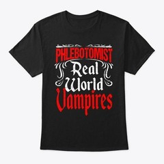 Phlebotomist Vampire Funny Phlebotomy Tee T-Shirt Made in the USA Size S to 5XL