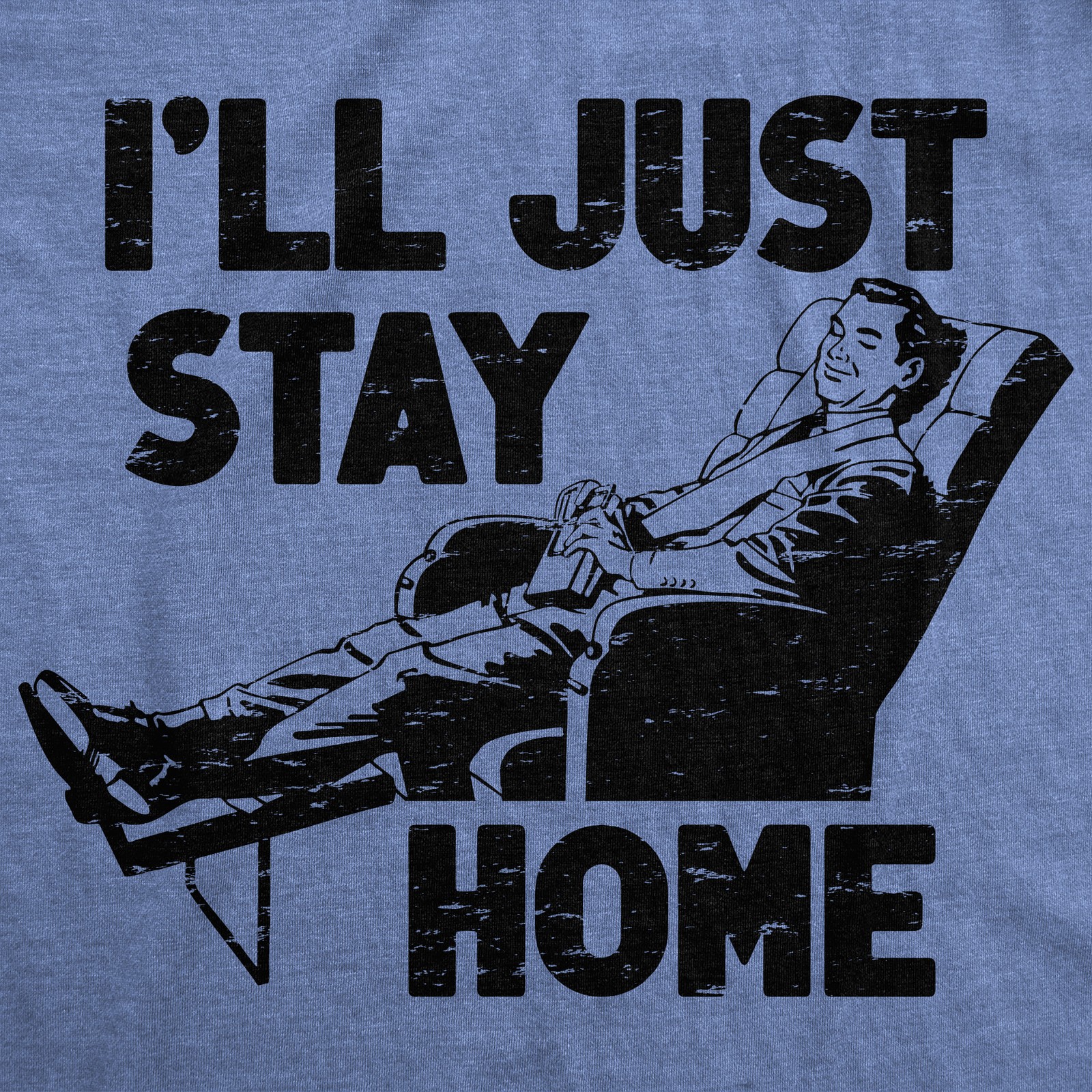 Mens Funny T Shirts Ill Just Stay Home Sarcastic Lazy Graphic Novelty Tee for gallery