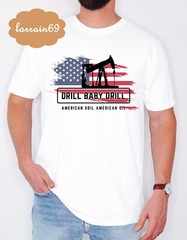 Drill Baby Drill American Soil American Oil Trump T-shirt A91654