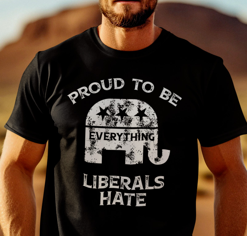 Proud To Be Everything Liberal Hates Political Satire Funny Proud Republican Tee gallery
