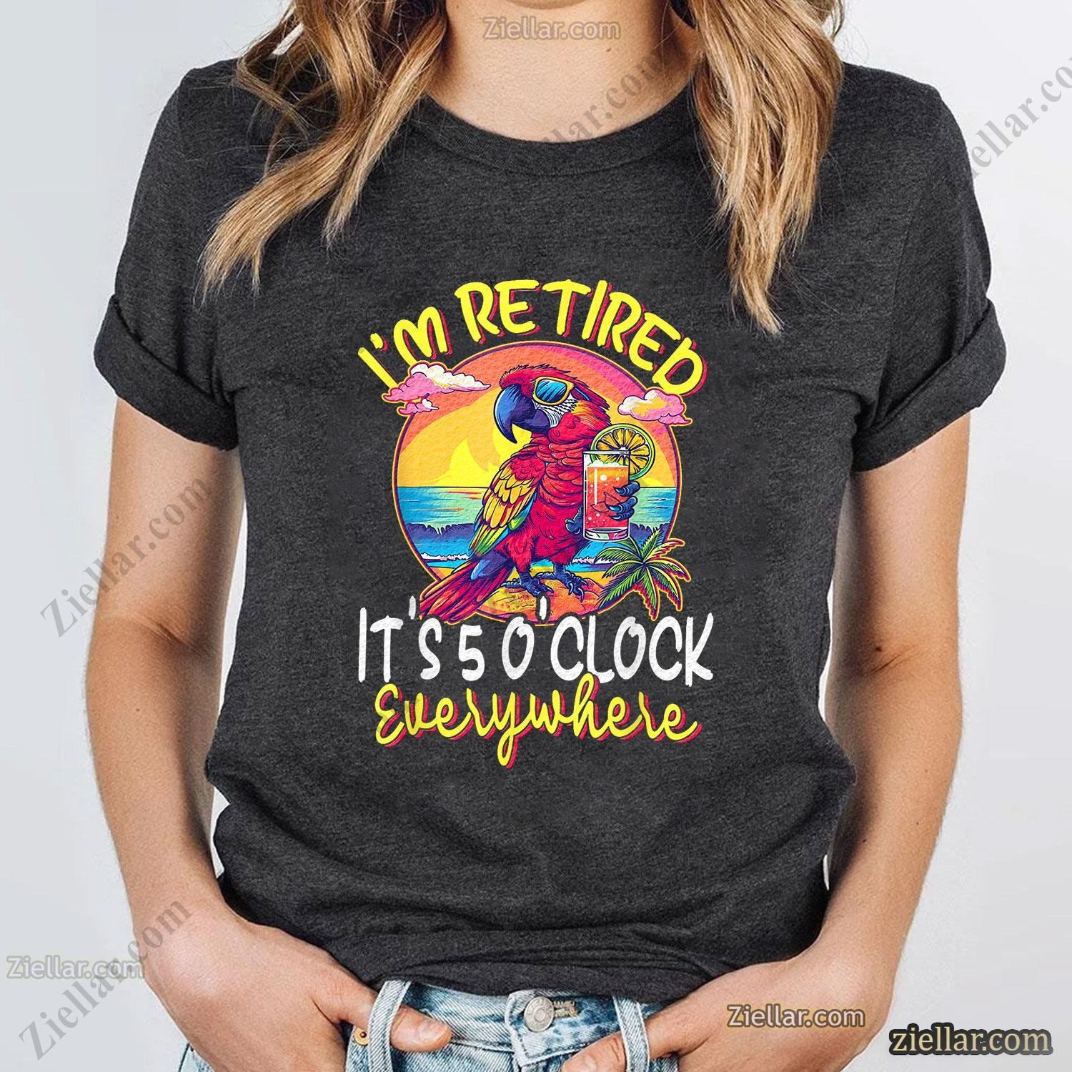 I'm Retired It's 5 O'clock Everywhere T-Shirt, Funny Vacation Life Gift Tee gallery