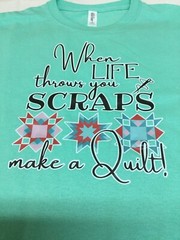 Quilting T-shirt Turquoise When Life Throws You Scraps Make a Quilt #okiequilter