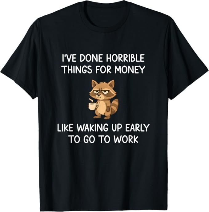 I've Done Horrible Things for Money, Raccoon, Funny, Jokes T-Shirt gallery