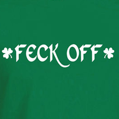 FECK OFF funny Irish slang St Patrick's day Celtic Saint humor clover T-Shirt gallery