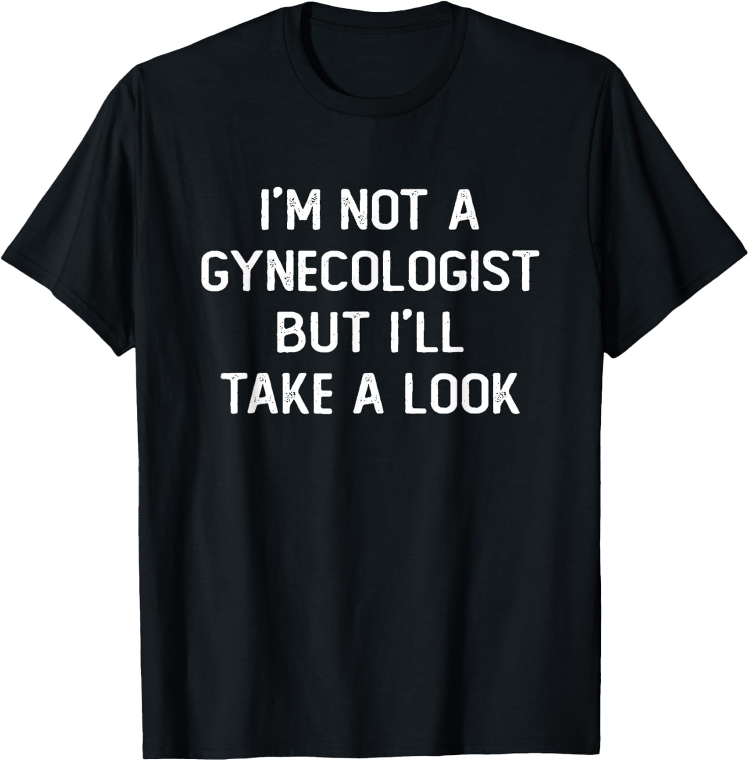 I'm Not A Gynecologist But I'll Take A Look Funny Saying Men T-Shirt gallery