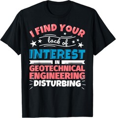 Geotechnical engineering funny saying gift T-Shirt