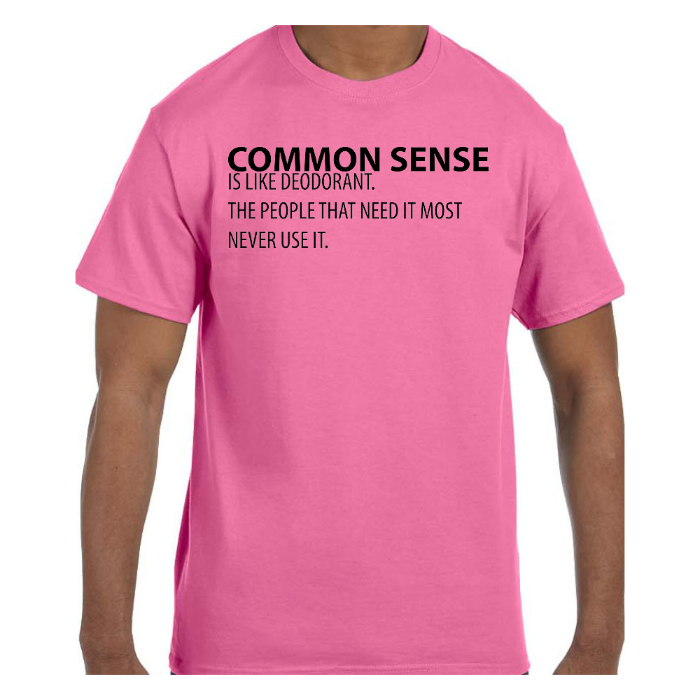 Funny Humor TShirt Common Sense is Like Deodorant The People That Need It Mos gallery