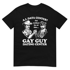 AI Data Center Gay Guy Dating Center Humor T-Shirt
