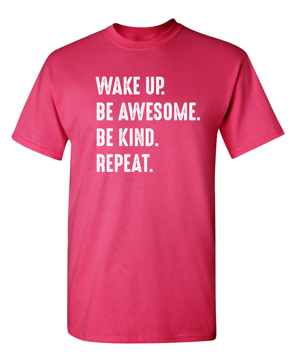 Wake Up. Be Awesome. Be Kind. Repeat. Sarcastic Novelty Funny T-Shirts gallery