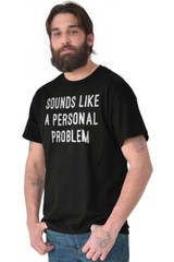 Sounds Like A Personal Problem Sarcastic Adult Short Sleeve Crew T Shirt