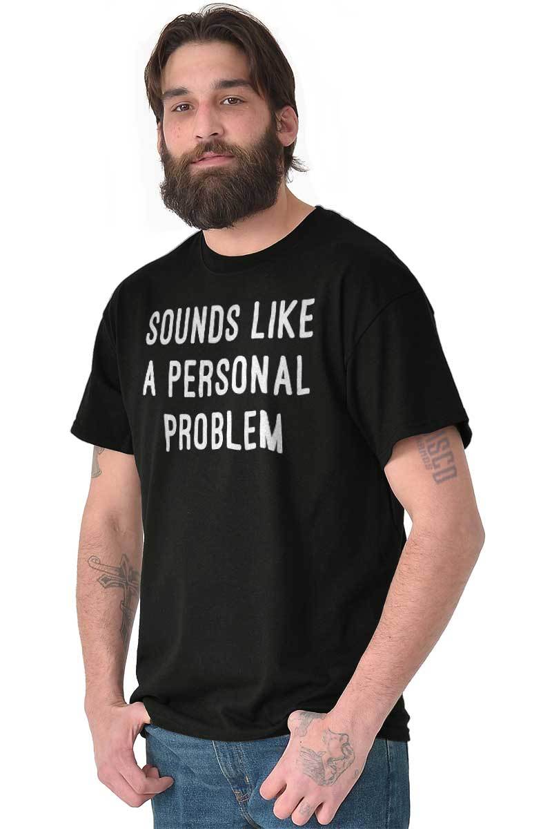 Sounds Like A Personal Problem Sarcastic Adult Short Sleeve Crew T Shirt gallery