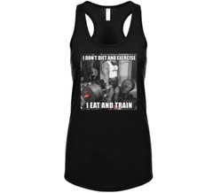 I Dont Diet And Exercise I Eat And Train Deadlift T Shirt