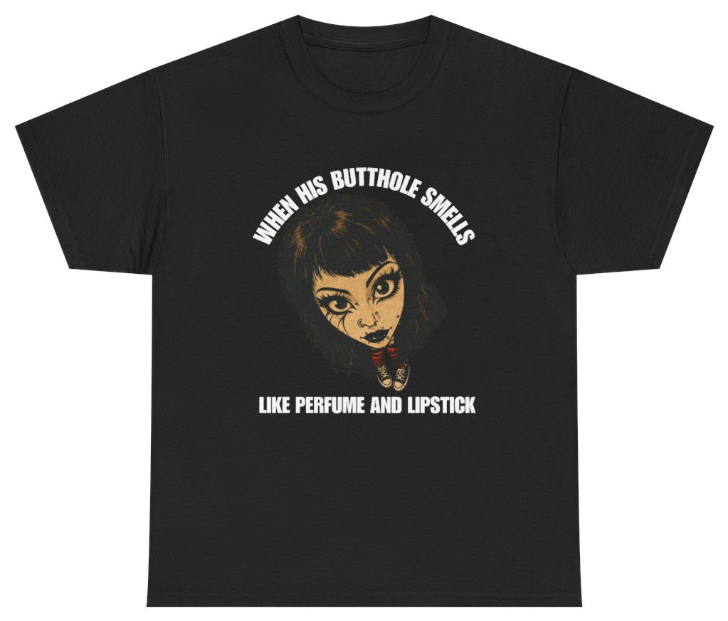 When His Butthole Smells Like Perfume Tee | Unethical Threads gallery