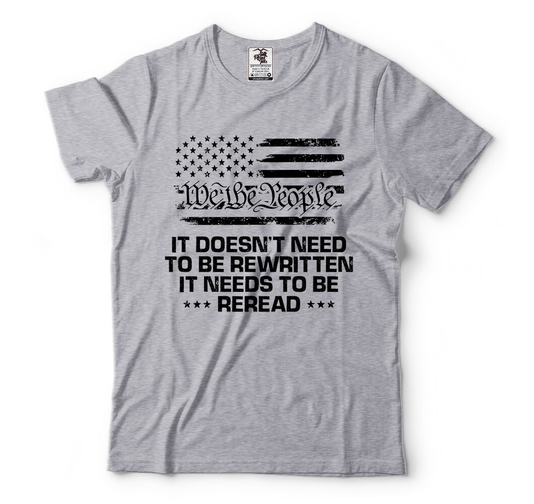 We The People It needs to be reread Mens Constitution Patriotic Tee Shirt gallery