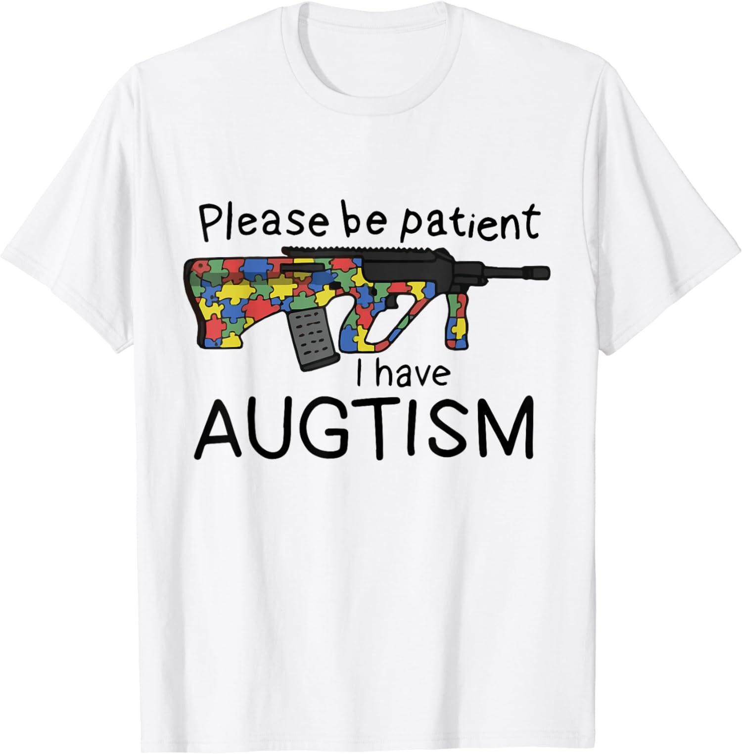 Funny Please Be Patient I Have Augtism I Have Autism  Unisex T-Shirt