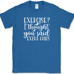 Exercise I Thought You Said Extra Fries T-Shirt Funny Gym Fitness Workout Tee
