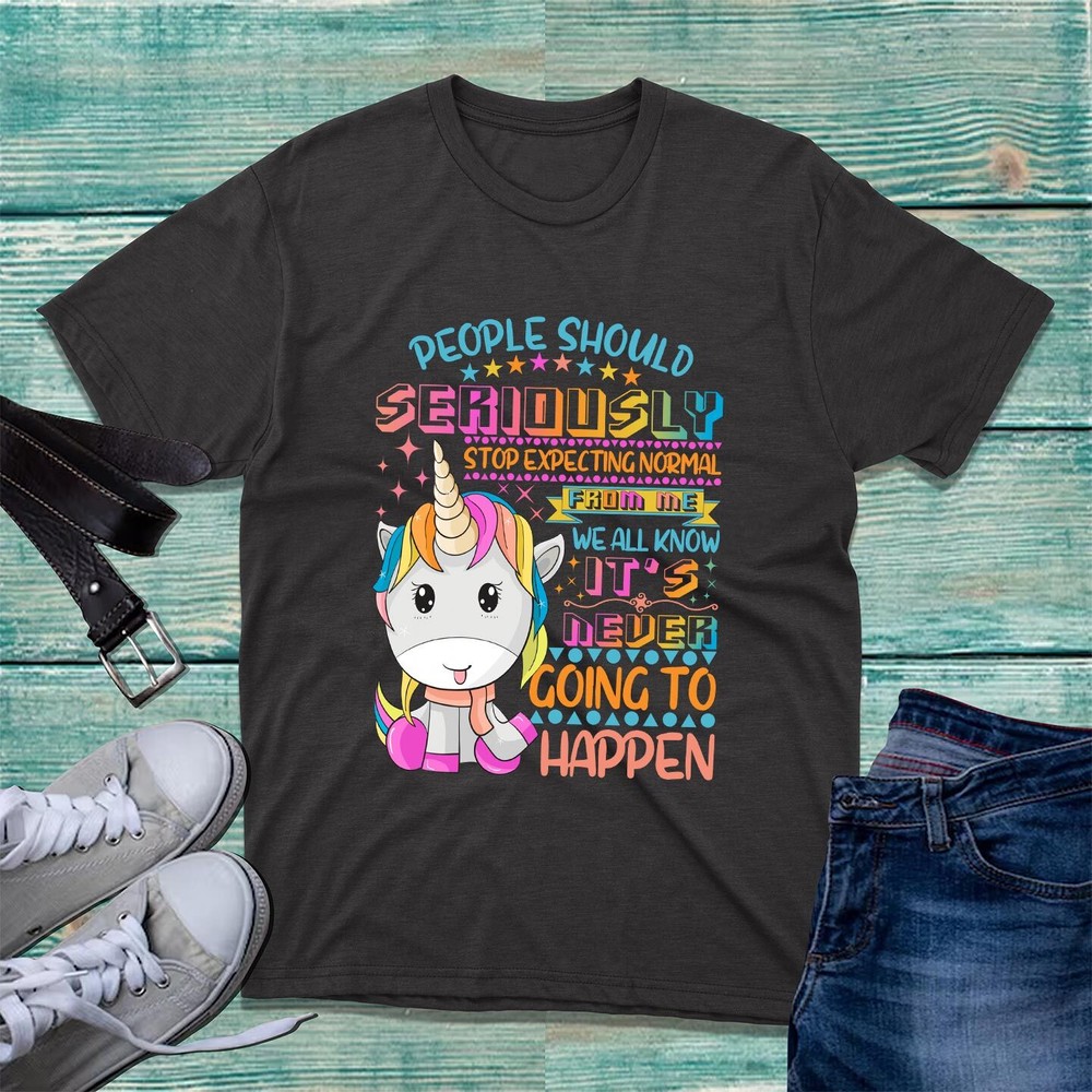 People Should Seriously Stop Expecting Unicorn T-Shirt Funny Sarcastic Joke Top