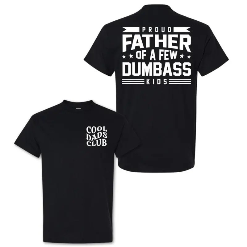 Proud Father Of A Few Dumbass Kids T-Shirt Funny Fathers Day Gift Cotton Men Tee gallery