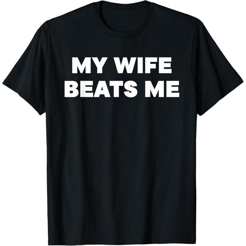 Quirky Relationship T - Shirt: My Wife Beats Me - A Light - Hearted Statement gallery