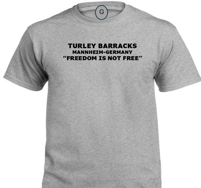 TURLEY BARRACKS * MANNHEIM-GERMANY* FREEDOM* INDIVIDUAL BASE PT SHIRT