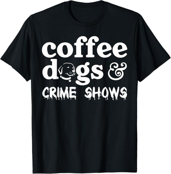 Coffee Dogs Crime Shows Funny Coffee Dog Lovers Halloween Gift Unisex T-Shirt