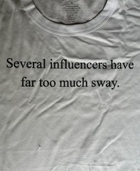 T-Shirt funny “Several influencers have far too much sway.” 60% cotton 40% poly