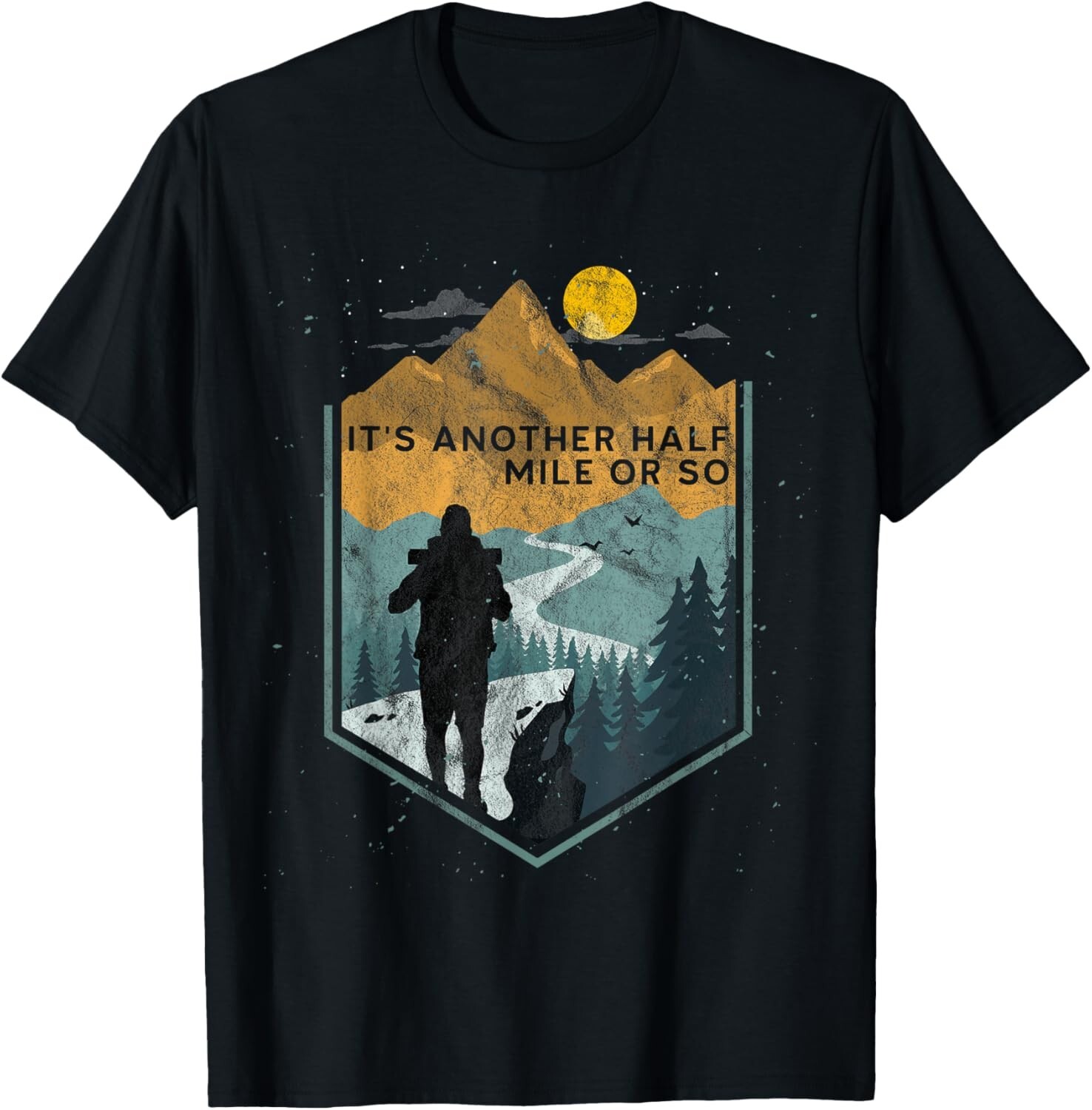 Its another half mile or so Mountain Hiking Tee Gift Unisex T-Shirt