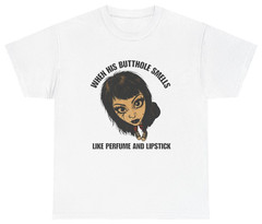 When His Butthole Smells Like Perfume Tee | Unethical Threads
