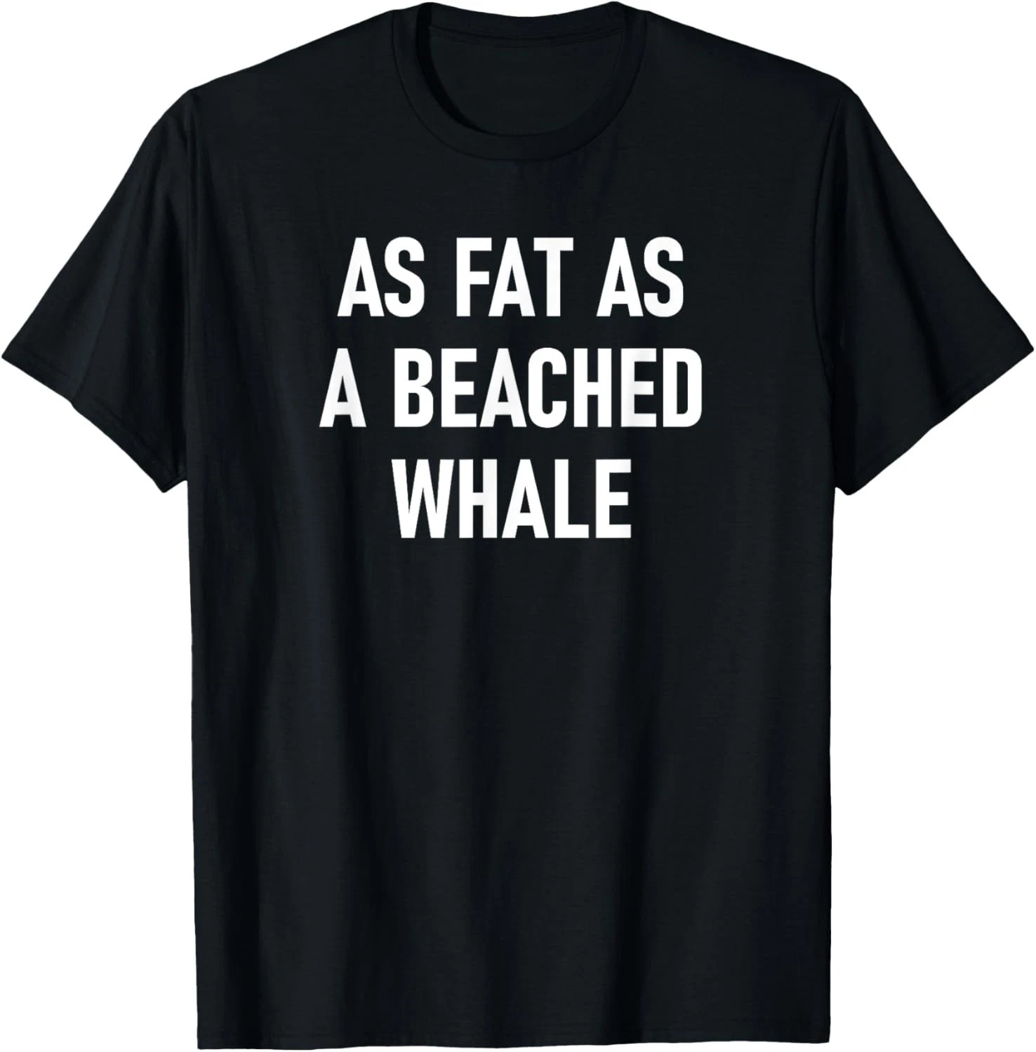 As Fat As A Beached Whale Quote Size S - 5XL Gift For Friends gallery