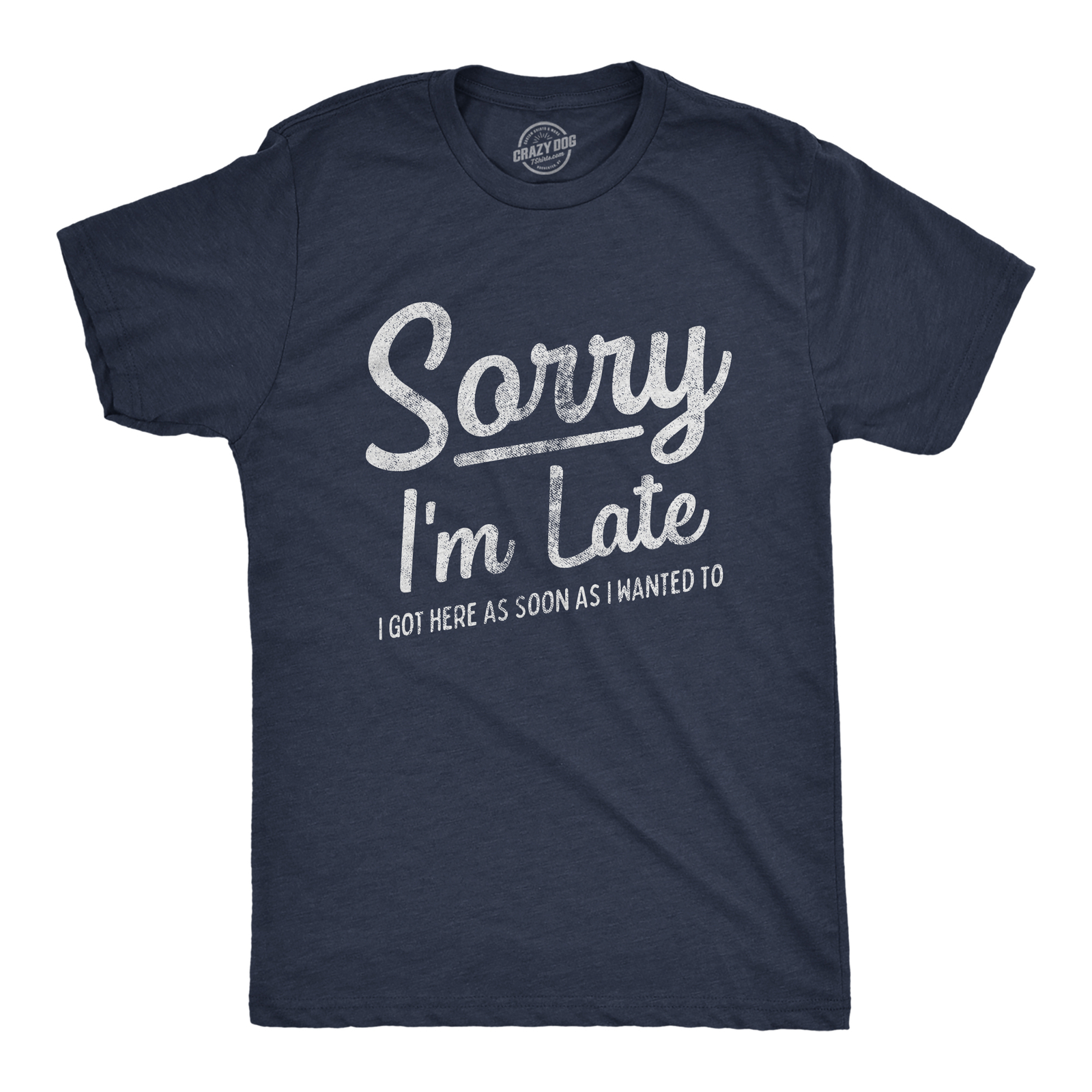 Mens Sorry I’m Late I Got Here As Soon As I Wanted Tshirt Funny Sarcastic