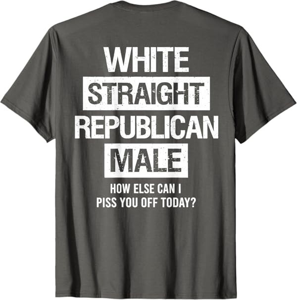 White Straight Republican Male Sarcastic Quote T-Shirt gallery