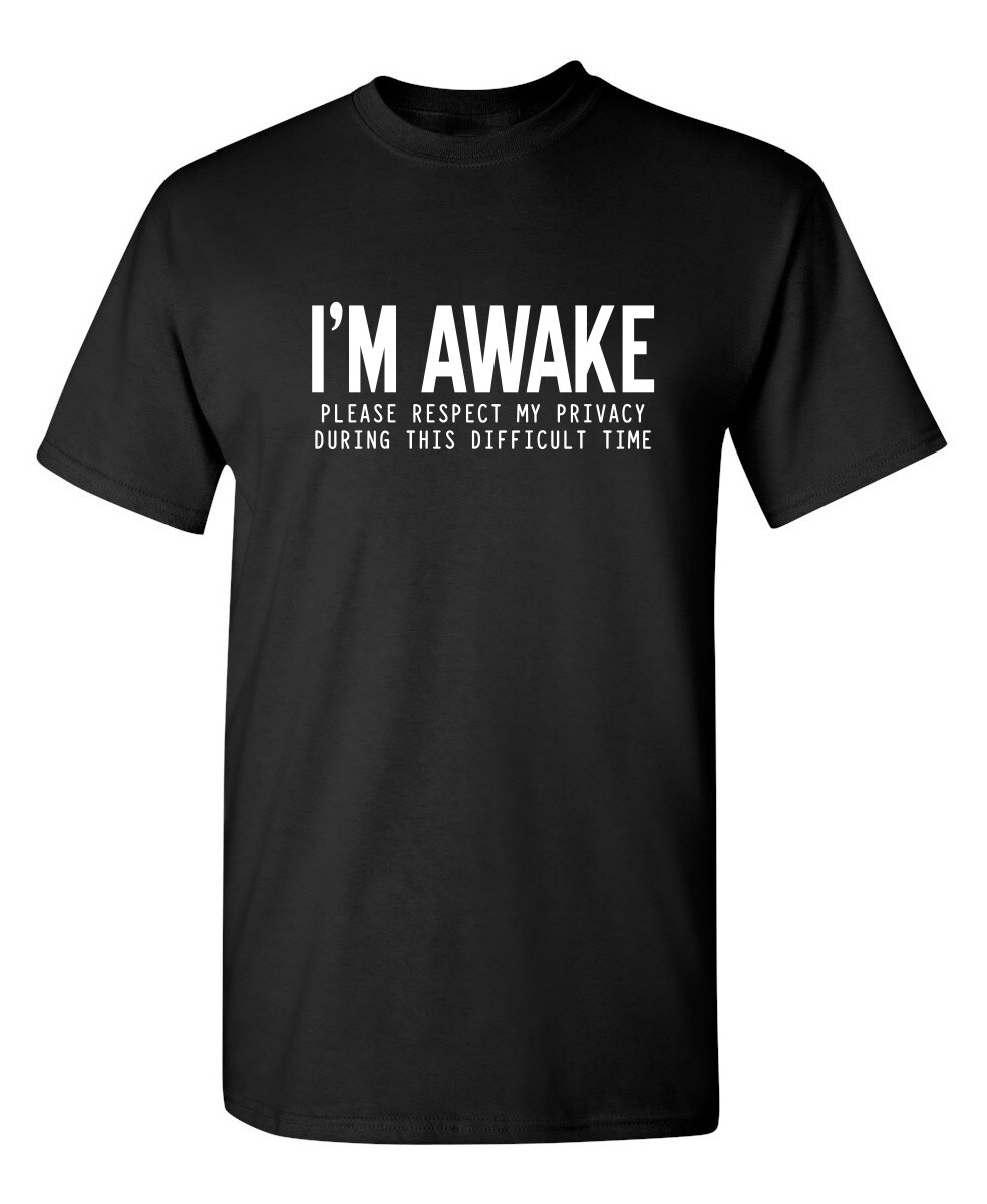 I'm Awake Please Respect Sarcastic Humor Graphic Novelty Funny T Shirt gallery